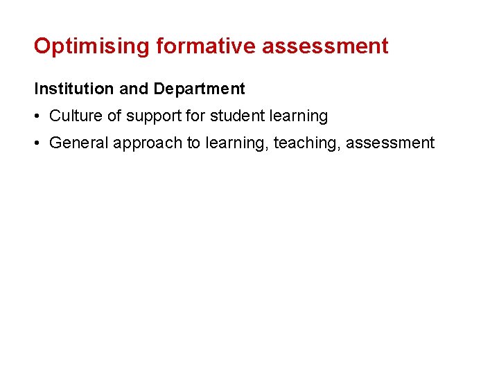 Optimising formative assessment Institution and Department • Culture of support for student learning •