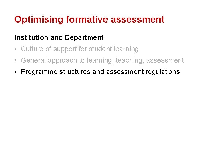 Optimising formative assessment Institution and Department • Culture of support for student learning •