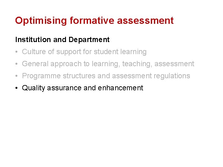 Optimising formative assessment Institution and Department • Culture of support for student learning •