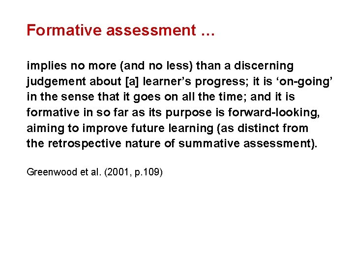 Formative assessment … implies no more (and no less) than a discerning judgement about
