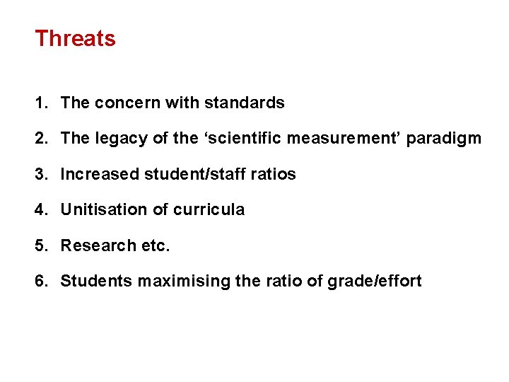 Threats 1. The concern with standards 2. The legacy of the ‘scientific measurement’ paradigm