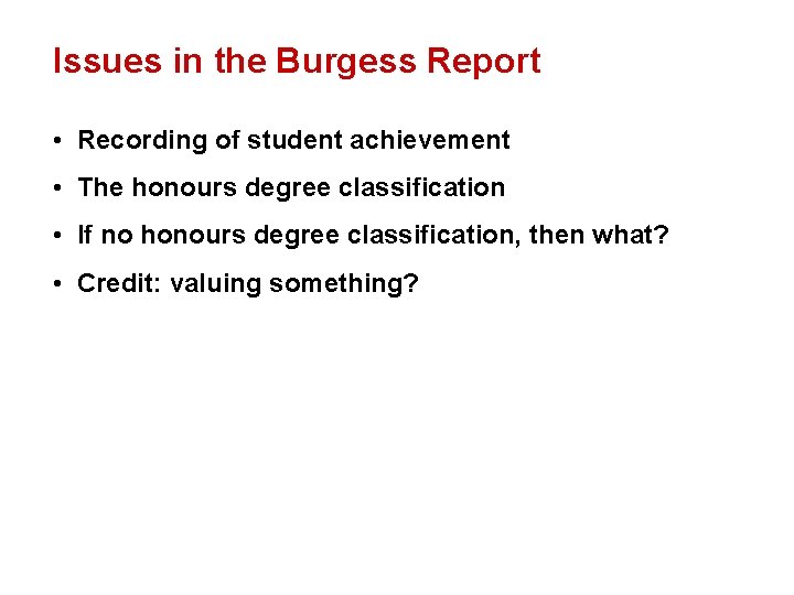 Issues in the Burgess Report • Recording of student achievement • The honours degree