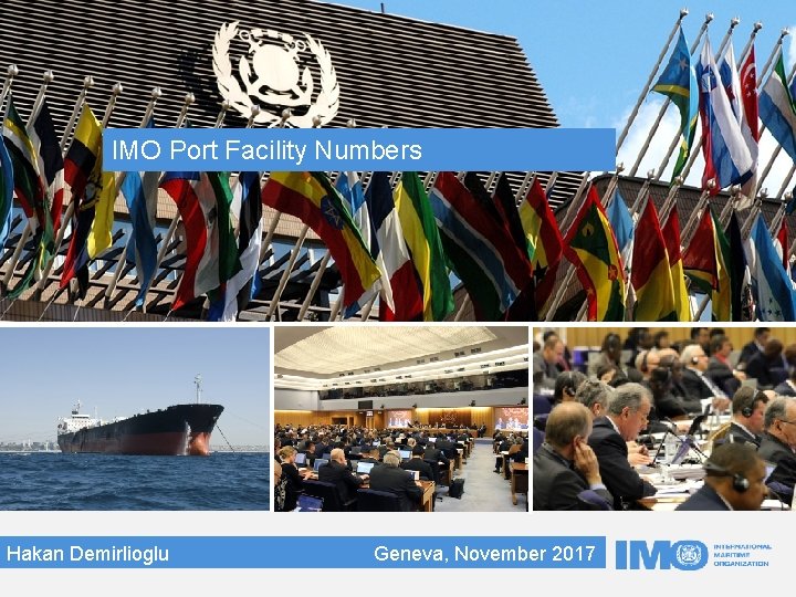IMO Port Facility Numbers Hakan Demirlioglu Geneva, November 2017 