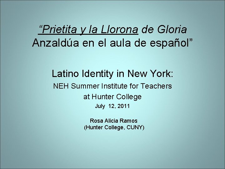 “Prietita y la Llorona de Gloria Anzaldúa en el aula de español” Latino Identity “Prietita y la Llorona de Gloria Anzaldúa en el aula de español” Latino Identity