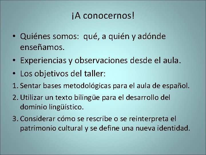 ¡A conocernos! • Quiénes somos: qué, a quién y adónde enseñamos. • Experiencias y ¡A conocernos! • Quiénes somos: qué, a quién y adónde enseñamos. • Experiencias y