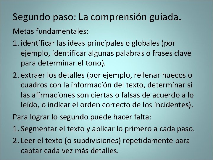 Segundo paso: La comprensión guiada. Metas fundamentales: 1. identificar las ideas principales o globales Segundo paso: La comprensión guiada. Metas fundamentales: 1. identificar las ideas principales o globales