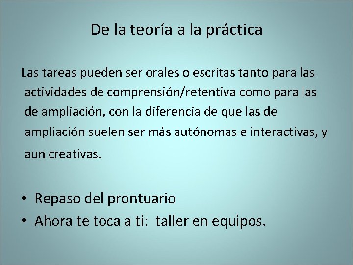 De la teoría a la práctica Las tareas pueden ser orales o escritas tanto De la teoría a la práctica Las tareas pueden ser orales o escritas tanto