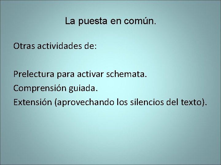La puesta en común. Otras actividades de: Prelectura para activar schemata. Comprensión guiada. Extensión La puesta en común. Otras actividades de: Prelectura para activar schemata. Comprensión guiada. Extensión