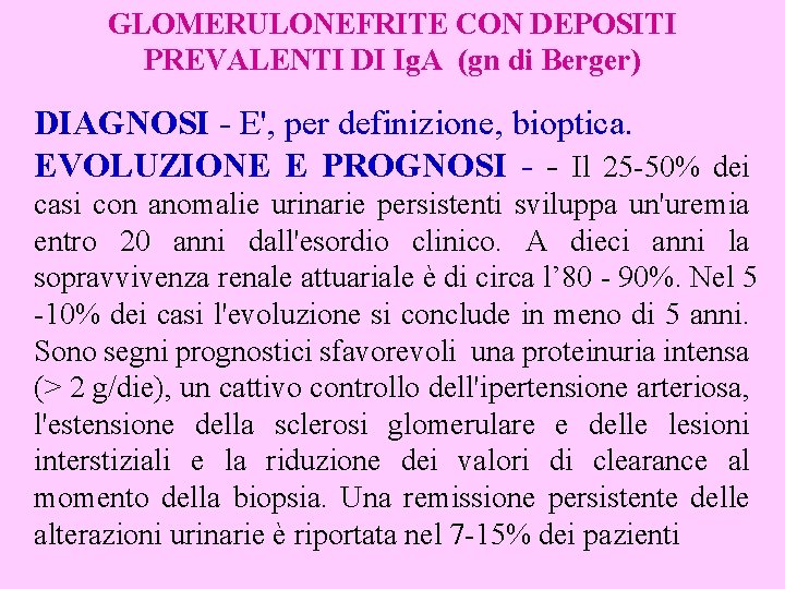 GLOMERULONEFRITE CON DEPOSITI PREVALENTI DI Ig. A (gn di Berger) DIAGNOSI - E', per
