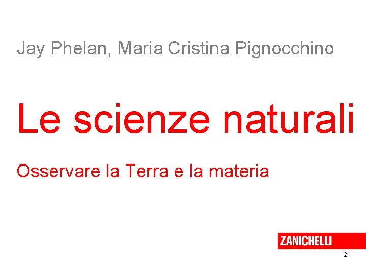 Jay Phelan, Maria Cristina Pignocchino Le scienze naturali Osservare la Terra e la materia