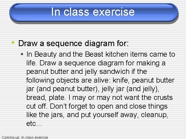 In class exercise • Draw a sequence diagram for: § In Beauty and the