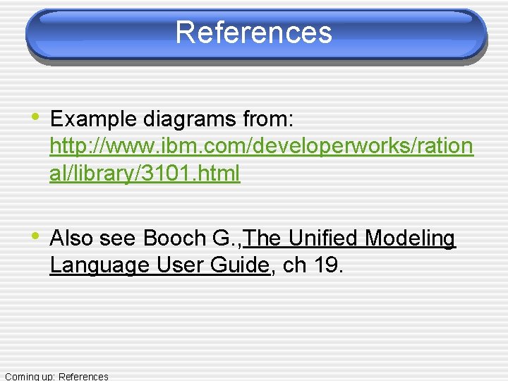 References • Example diagrams from: http: //www. ibm. com/developerworks/ration al/library/3101. html • Also see