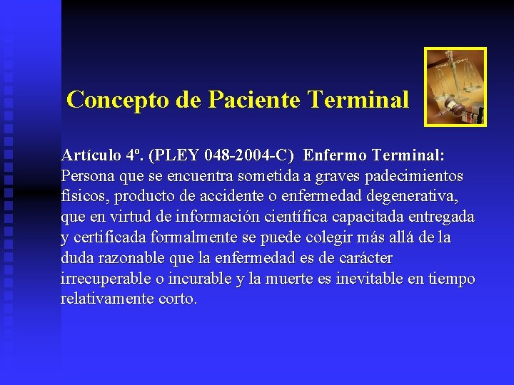 Concepto de Paciente Terminal Artículo 4º. (PLEY 048 -2004 -C) Enfermo Terminal: Persona que