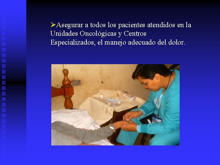 ØAsegurar a todos los pacientes atendidos en la Unidades Oncológicas y Centros Especializados, el