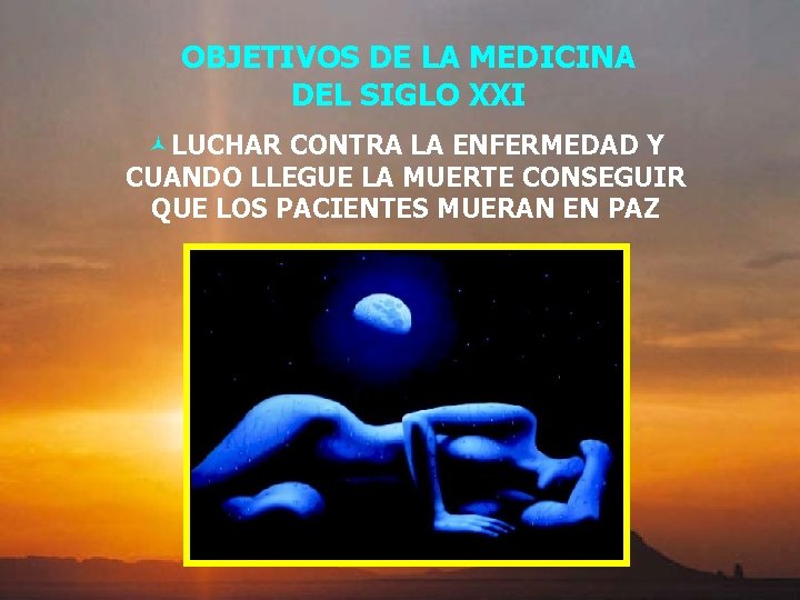 OBJETIVOS DE LA MEDICINA DEL SIGLO XXI ©LUCHAR CONTRA LA ENFERMEDAD Y CUANDO LLEGUE