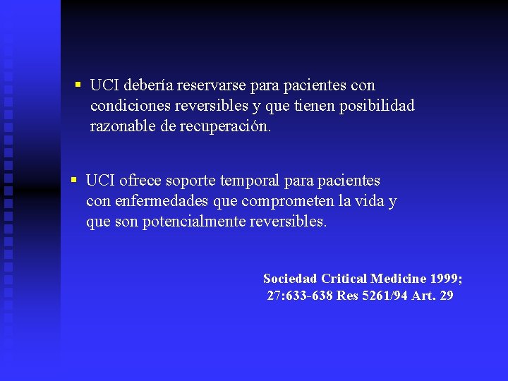 § UCI debería reservarse para pacientes condiciones reversibles y que tienen posibilidad razonable de