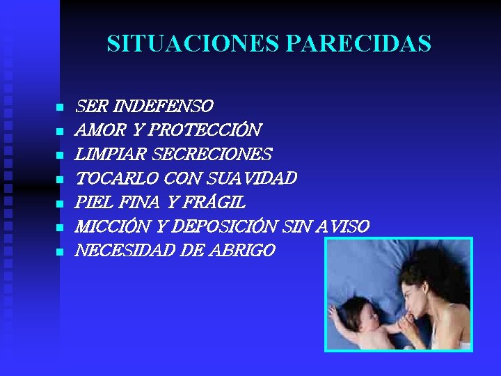 SITUACIONES PARECIDAS n n n n SER INDEFENSO AMOR Y PROTECCIÓN LIMPIAR SECRECIONES TOCARLO