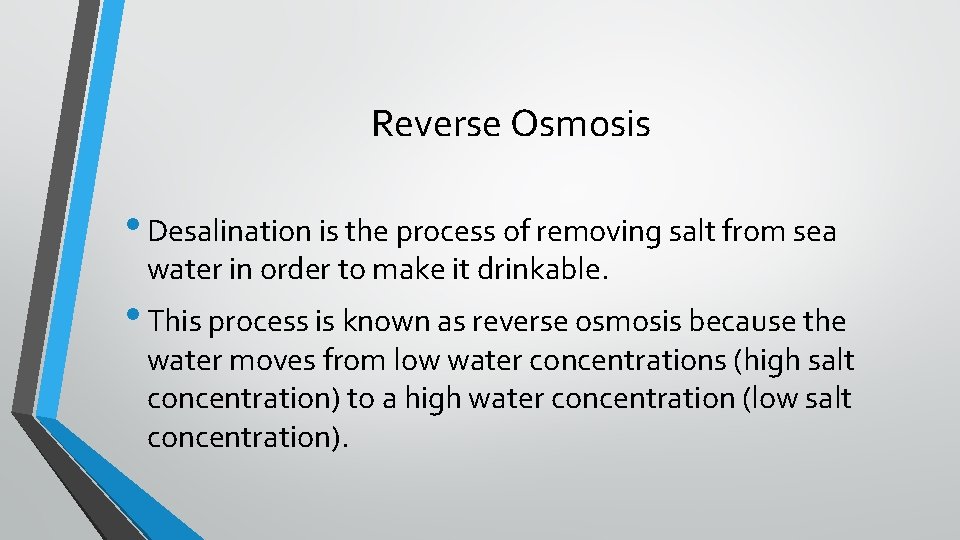 Reverse Osmosis • Desalination is the process of removing salt from sea water in