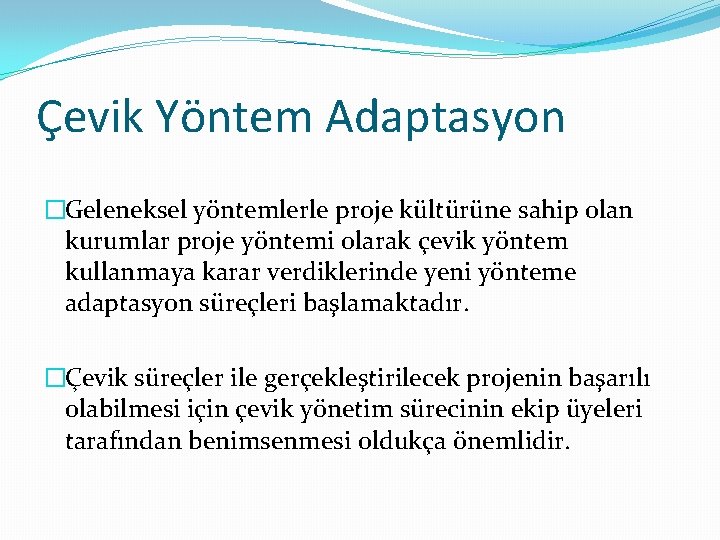 Çevik Yöntem Adaptasyon �Geleneksel yöntemlerle proje kültürüne sahip olan kurumlar proje yöntemi olarak çevik