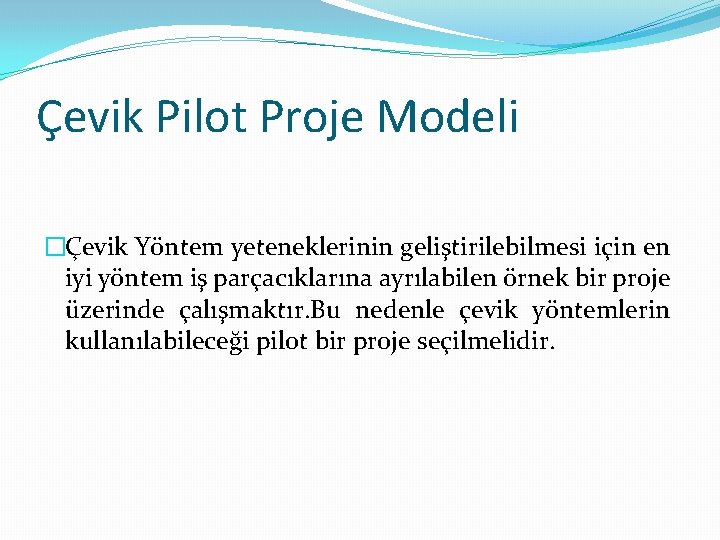 Çevik Pilot Proje Modeli �Çevik Yöntem yeteneklerinin geliştirilebilmesi için en iyi yöntem iş parçacıklarına