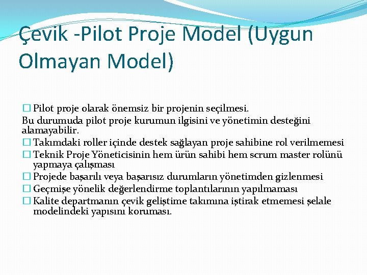 Çevik -Pilot Proje Model (Uygun Olmayan Model) � Pilot proje olarak önemsiz bir projenin
