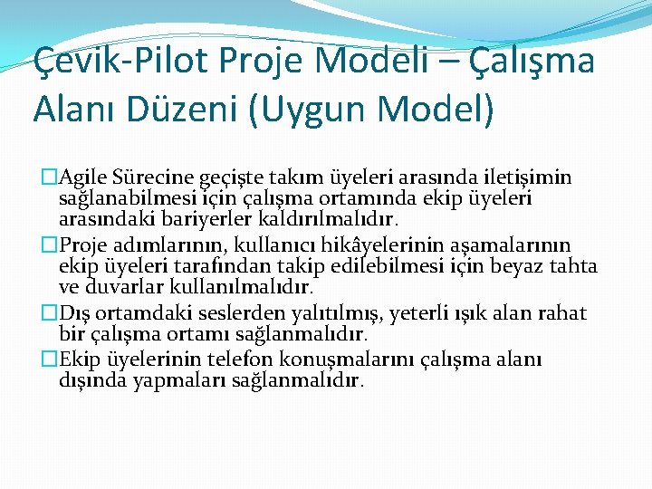 Çevik-Pilot Proje Modeli – Çalışma Alanı Düzeni (Uygun Model) �Agile Sürecine geçişte takım üyeleri
