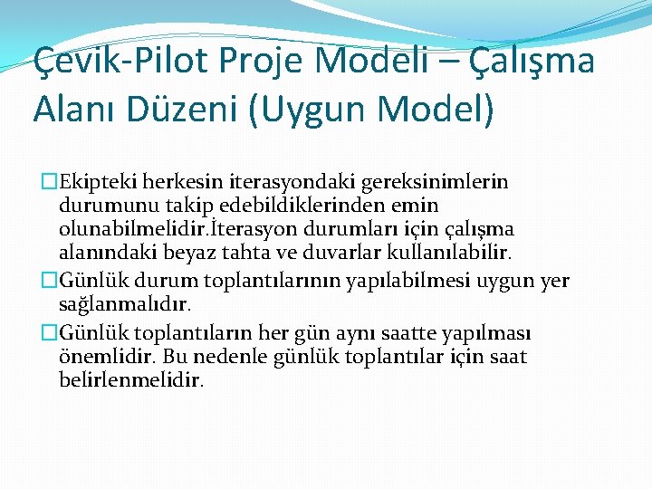 Çevik-Pilot Proje Modeli – Çalışma Alanı Düzeni (Uygun Model) �Ekipteki herkesin iterasyondaki gereksinimlerin durumunu