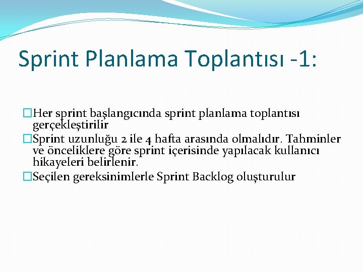 Sprint Planlama Toplantısı -1: �Her sprint başlangıcında sprint planlama toplantısı gerçekleştirilir �Sprint uzunluğu 2