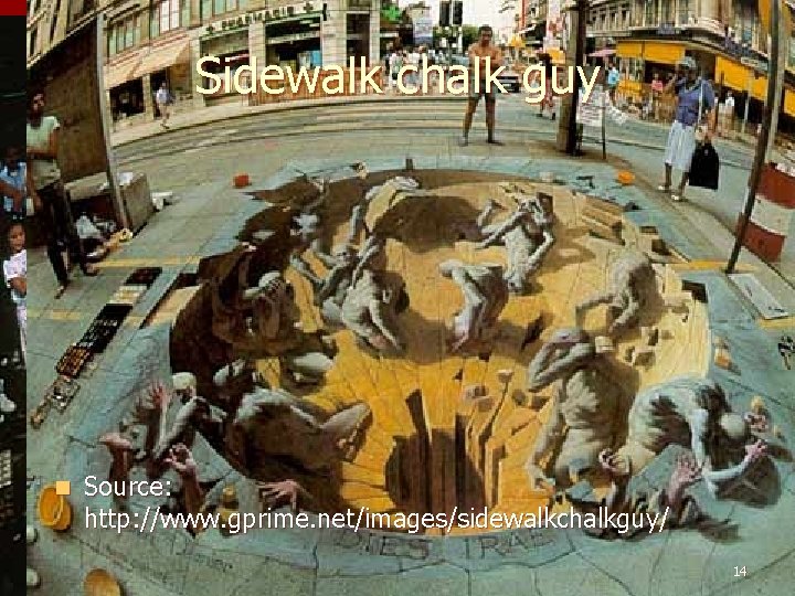 Sidewalk chalk guy n Source: http: //www. gprime. net/images/sidewalkchalkguy/ 14 