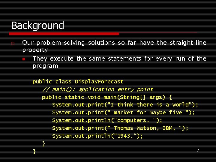 Background o Our problem-solving solutions so far have the straight-line property n They execute