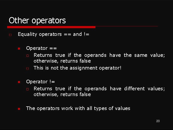 Other operators o Equality operators == and != n n n Operator == o