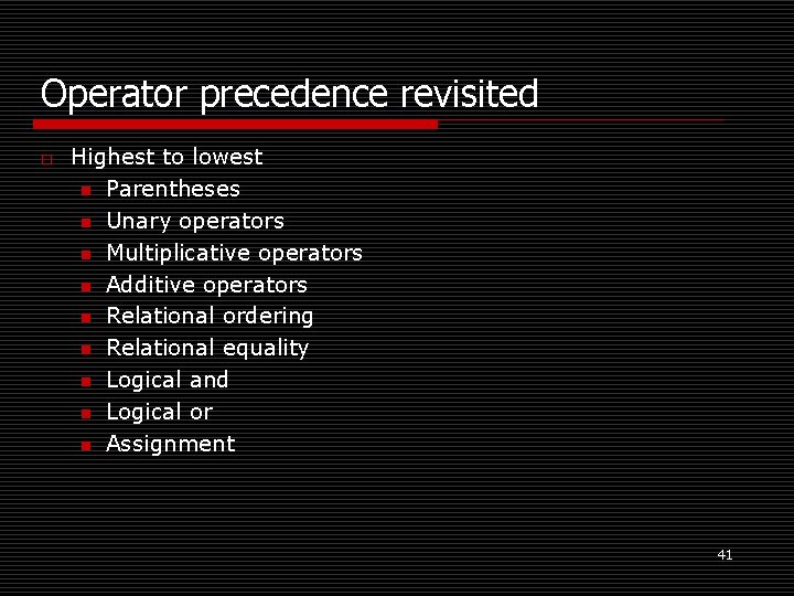 Operator precedence revisited o Highest to lowest n Parentheses n Unary operators n Multiplicative