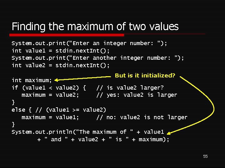 Finding the maximum of two values System. out. print("Enter an integer number: "); int