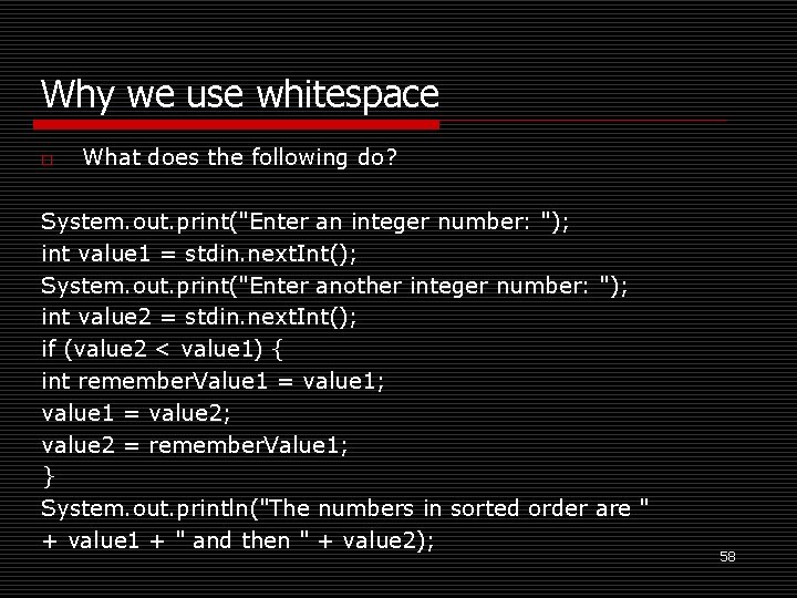 Why we use whitespace o What does the following do? System. out. print("Enter an