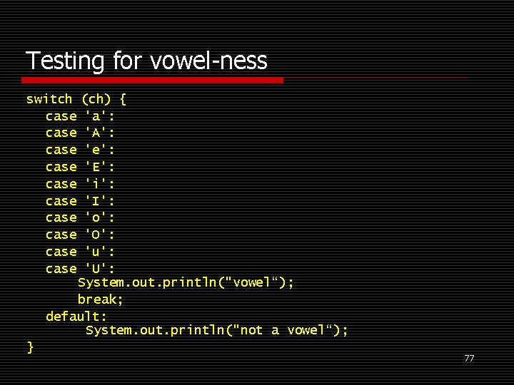 Testing for vowel-ness switch case case case (ch) { 'a': 'A': 'e': 'E': 'i':