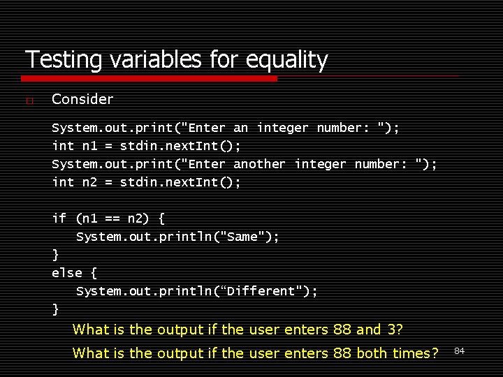 Testing variables for equality o Consider System. out. print("Enter an integer number: "); int