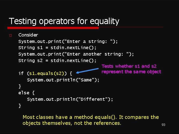 Testing operators for equality o Consider System. out. print("Enter a string: "); String s