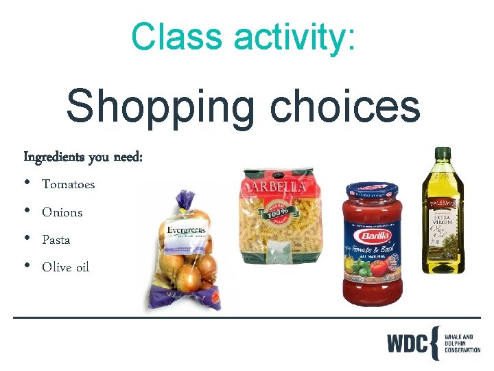 Class activity: Shopping choices Ingredients you need: • Tomatoes • Onions • Pasta •