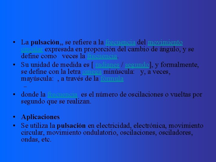  • La pulsación, , se refiere a la frecuencia del movimiento circular expresada