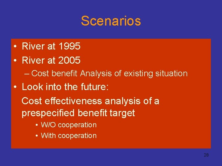 Scenarios • River at 1995 • River at 2005 – Cost benefit Analysis of