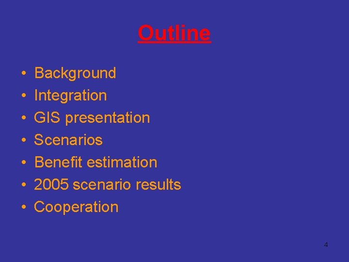 Outline • • Background Integration GIS presentation Scenarios Benefit estimation 2005 scenario results Cooperation