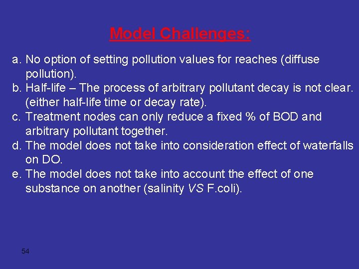 Model Challenges: a. No option of setting pollution values for reaches (diffuse pollution). b.