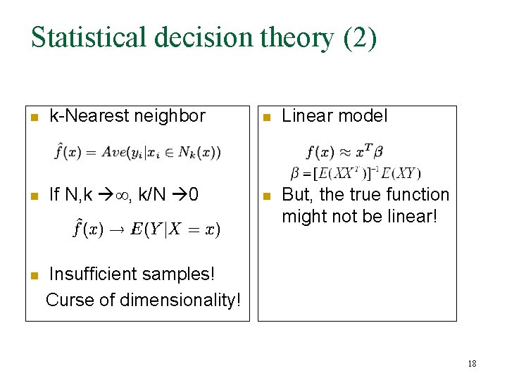 Statistical decision theory (2) n k-Nearest neighbor n Linear model n If N, k Statistical decision theory (2) n k-Nearest neighbor n Linear model n If N, k