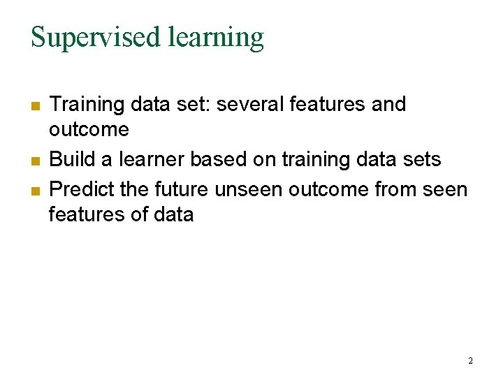 Supervised learning n n n Training data set: several features and outcome Build a Supervised learning n n n Training data set: several features and outcome Build a