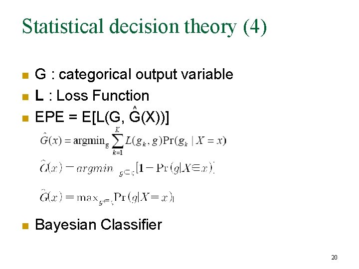 Statistical decision theory (4) n G : categorical output variable L : Loss Function Statistical decision theory (4) n G : categorical output variable L : Loss Function