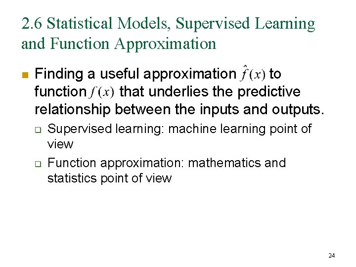 2. 6 Statistical Models, Supervised Learning and Function Approximation n Finding a useful approximation 2. 6 Statistical Models, Supervised Learning and Function Approximation n Finding a useful approximation