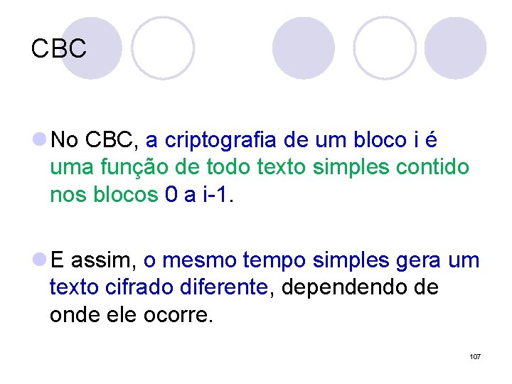 CBC l No CBC, a criptografia de um bloco i é uma função de