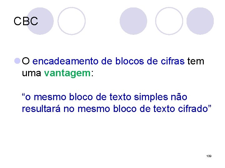 CBC l O encadeamento de blocos de cifras tem uma vantagem: “o mesmo bloco