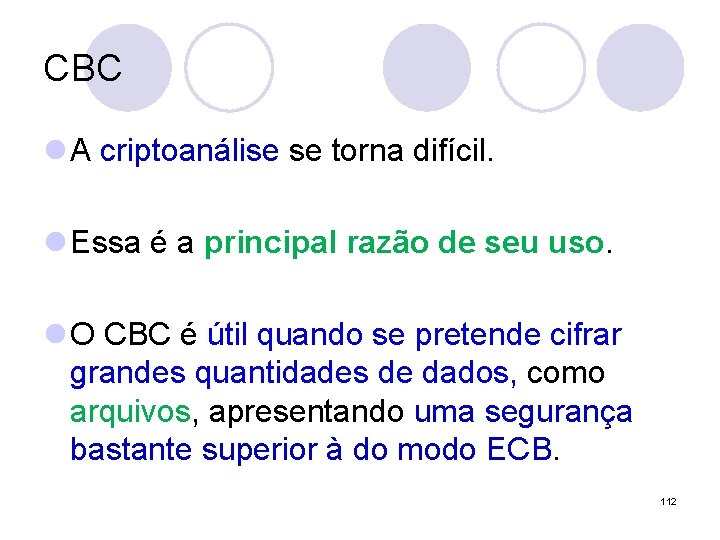 CBC l A criptoanálise se torna difícil. l Essa é a principal razão de