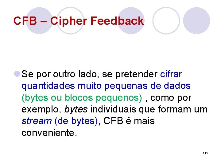 CFB – Cipher Feedback l Se por outro lado, se pretender cifrar quantidades muito